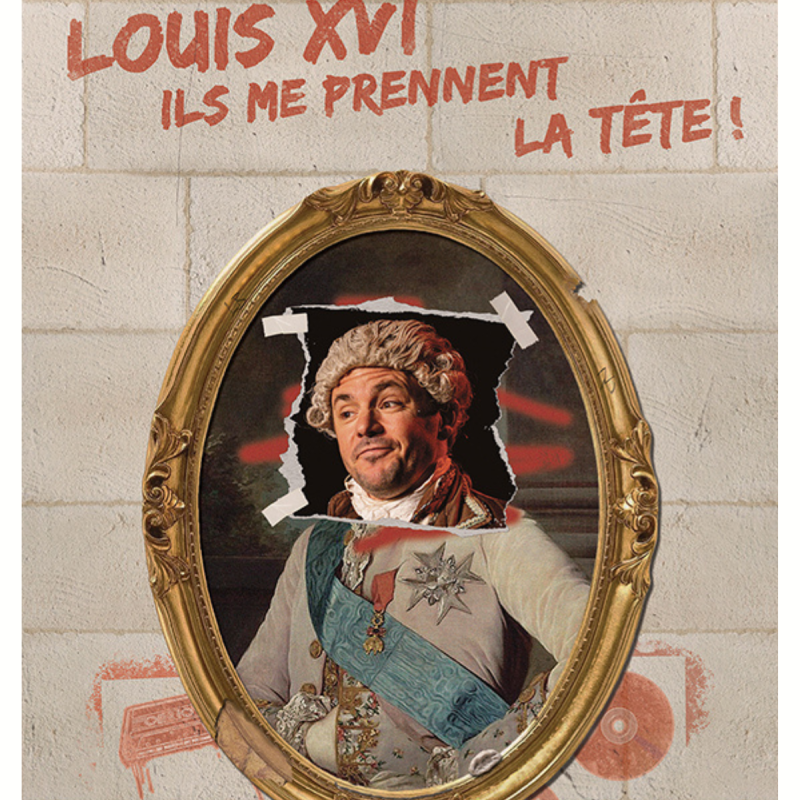 Défonce de Rire : Louis XVI, ils me prennent la tête !